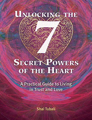 Unlocking the 7 Secret Powers of the Heart: A Practical Guide to Living in Trust and Love von Earthdancer Books